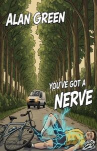 front cover of alan green's you've got a nerve book - showing an illustration of a tree lined road, with a cyclist injured in the foreground and van in the background